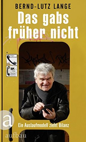 Das gabs früher nicht: Ein Auslaufmodell zieht Bilanz (German Edition)