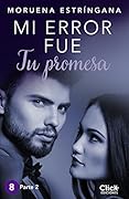 MI ERROR FUE Tu promesa. Parte II
