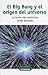 El Big Bang y el origen del universo by Antonio M. Lallena
