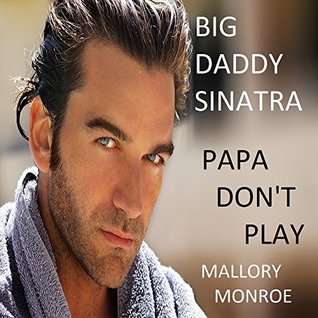 Papa Don't Play (Big Daddy Sinatra #5)