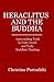 Heraclitus and the Buddha: Approaching Truth in Early Greek and Early Buddhist Thinking