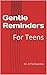 Gentle Reminders: For Teens