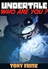 Undertale: Who are you: (An Unofficial Undertale Book) Undertale: Who are you: (An Unofficial Undertale Book)