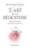 L'art de la délicatesse. Laissez la beauté se poser sur votre... by Dominique Loreau