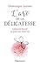 L'art de la délicatesse. Laissez la beauté se poser sur votre vie (French Edition)
