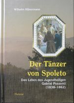 Der Tänzer von Spoleto. Das Leben des Jugendheiligen Gabriel Possenti (1838-1862)