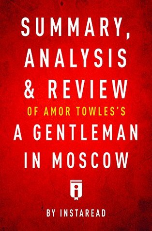 Summary, Analysis & Review of Amor Towles’s A Gentleman in Moscow by Instaread