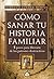 Como sanar tu historia familiar: 5 pasos para liberarte de los patrones destructivos (Psicoemoción) (Spanish Edition)