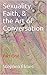 Sexuality, Faith, & the Art of Conversation: Part One (Sexuality, Faith & the Art of Conversation Book 1)