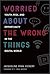 Worried About the Wrong Things by Jacqueline Ryan Vickery