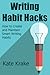 Writing Habit Hacks: How to Create and Maintain Smart Writing Habits
