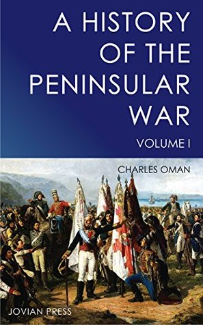 A History of the Peninsular War - Volume I (Kindle Edition)