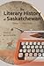 The Literary History of Saskatchewan: Volume 1