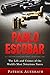 Pablo Escobar: The Life and...