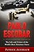 Pablo Escobar: The Life and Crimes of the World’s Most Notorious Narco (History Books)