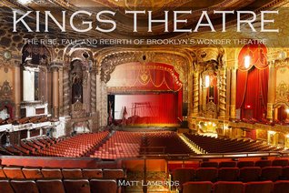 Kings Theatre: The Rise, Fall and Rebirth of Brooklyn's Wonder Theatre