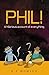 Phil! A Hilarious Account of Everything