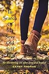 In Search Of My Sexy Old Self: Re-discovering sex after sixty and beyond