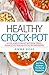 Healthy Crock Pot: 50 Fix-a...