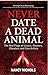 Never Date a Dead Animal: The Red Flags of Loser, Abusers, Cheaters and Con-Artists