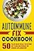 Autoimmune Fix Cookbook: 50 Paleo Based Meals To Restore Gut Flora And Reduce The Chronic Inflammatory