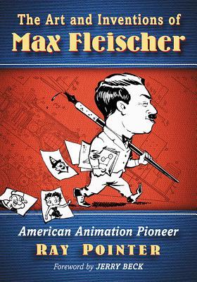 The Art and Inventions of Max Fleischer: American Animation Pioneer (Paperback)