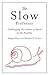 The Slow Professor: Challenging the Culture of Speed in the Academy