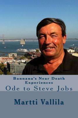 Bannana's Near Death Experiences: Ode to Steve Jobs (Bannana books) (Volume 4)