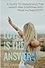 Love is the answer: A guide to awakening the heart and stepping into true authenticity