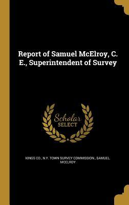 Report of Samuel McElroy, C. E., Superintendent of Survey