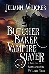 Butcher, Baker, Vampire Slayer by Juliann Whicker