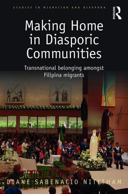 Making Home in Diasporic Communities (Studies in Migration and Diaspora)