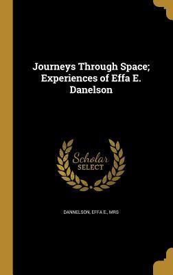 Journeys Through Space; Experiences of Effa E. Danelson (Hardcover)