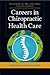 Careers in Chiropractic Health Care: Exploring a Growing Field