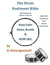 The Drum Rudiment Bible: 500 Rudiments Beginner to Advanced