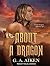 About a Dragon by G.A. Aiken