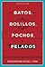 Batos, Bolillos, Pochos, an...