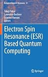 Electron Spin Resonance (ESR) Based Quantum Computing (Biological Magnetic Resonance, 31)