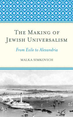 The Making of Jewish Universalism: From Exile to Alexandria (Hardcover)