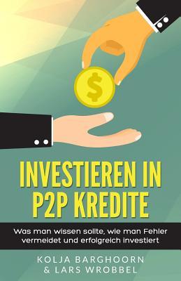 Investieren in P2P Kredite: Was man wissen sollte, wie man Fehler vermeidet und erfolgreich investiert