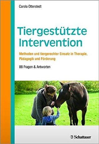 Tiergestützte Intervention: Methoden und tiergerechter Einsatz in Therapie, Pädagogik und Förderung - 88 Fragen & Antworten (German Edition)