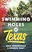 The Swimming Holes of Texas by Jules Wernersbach The Swimming Holes of Texas by Jules Wernersbach