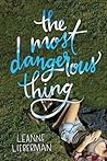The Most Dangerous Thing by Leanne Lieberman
