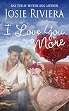 I Love You More by Josie Riviera