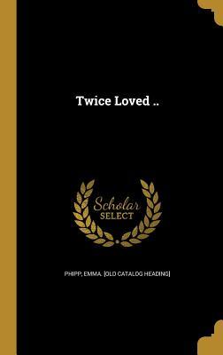 Twice Loved ..