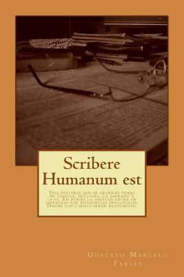 Scribere Humanum est: Una historia que se abordan temas de ciencia, teología, lo sagrado y la fe. En donde la amistad entra en asperezas por ... e-mails serán relevantes (Spanish Edition)