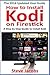 How to Install Kodi on Firestick: A Step by Step Guide to Install Kodi (Expert, Amazon Prime, Tips and Tricks, Web Services, Home TV, Digital Media, Amazon Echo)