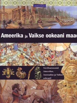 Ameerika ja Vaikse ookeani maad : tsivilisatsioonid Ameerikas, Austraalias ja Vaiksel ookeanil