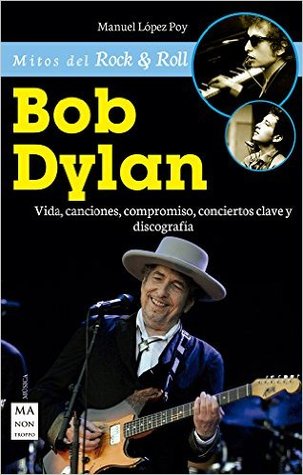 Bob Dylan: Vida, canciones, compromiso, conciertos clave y discografía (Paperback)