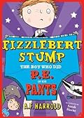 Fizzlebert Stump: The Boy Who Did P.E. in his Pants